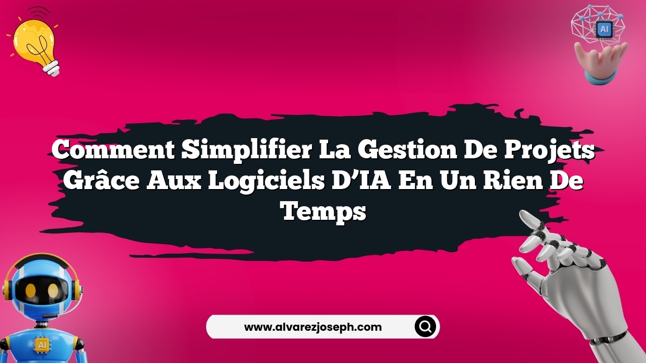 Comment simplifier la gestion de projets grâce aux logiciels d’IA en un rien de temps