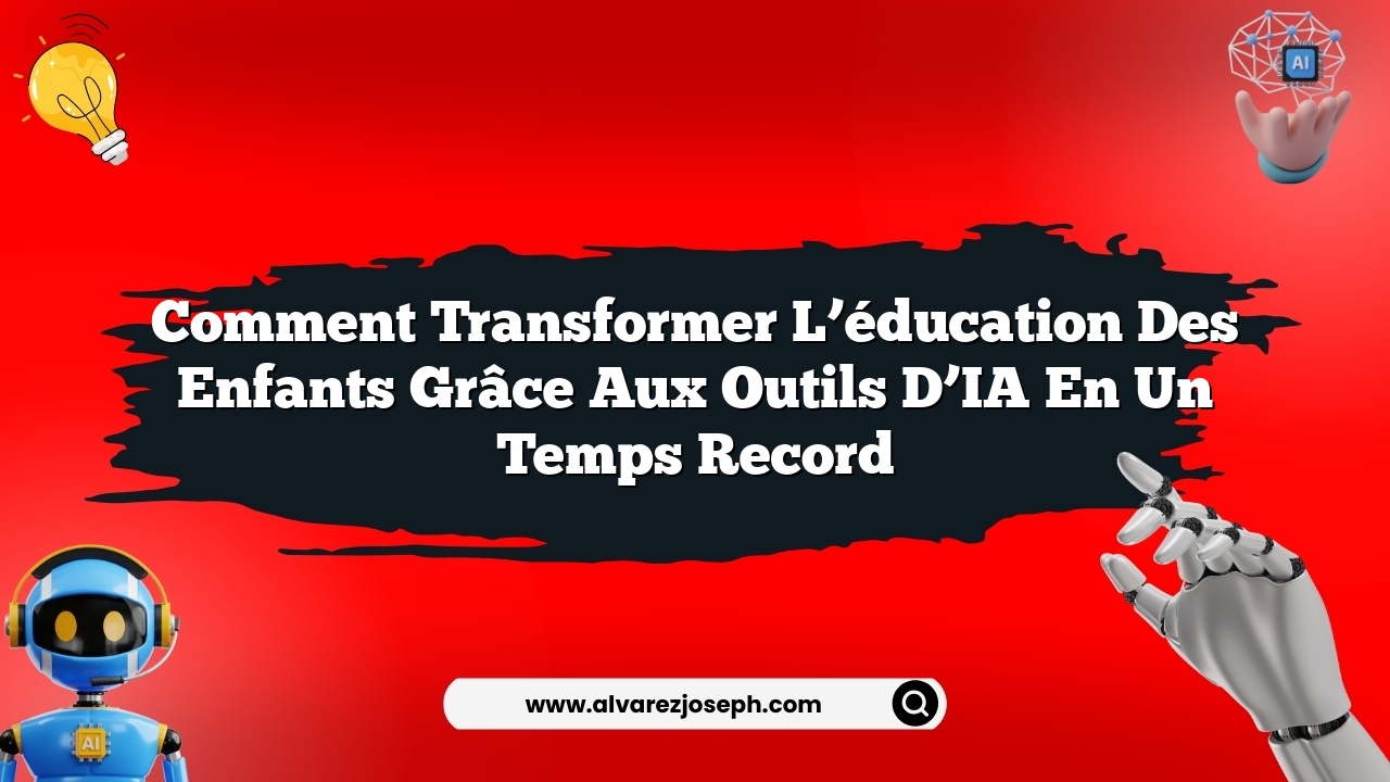 Comment transformer l’éducation des enfants grâce aux outils d’IA en un temps record