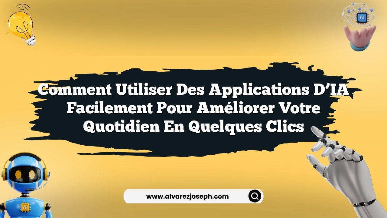 Comment utiliser des applications d’IA facilement pour améliorer votre quotidien en quelques clics