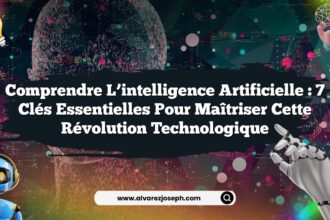 Comprendre l’intelligence artificielle : 7 Clés Essentielles pour Maîtriser Cette Révolution Technologique