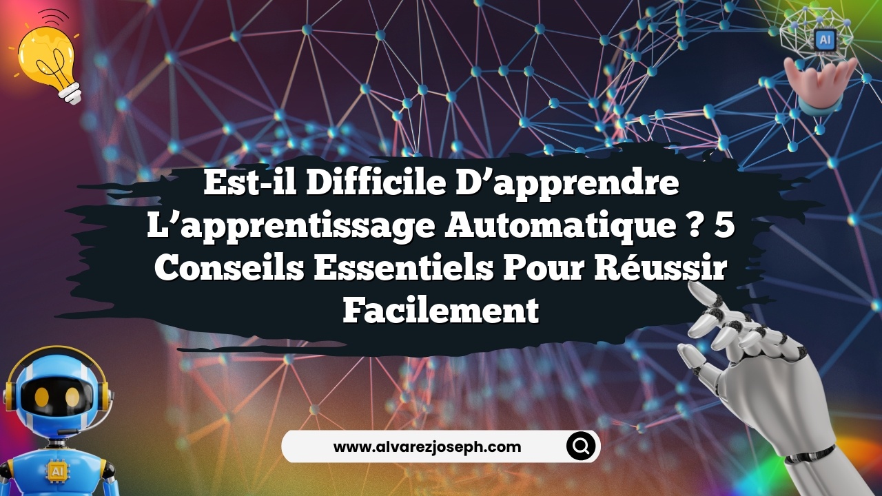 Est-il difficile d’apprendre l’apprentissage automatique ? 5 conseils essentiels pour réussir facilement