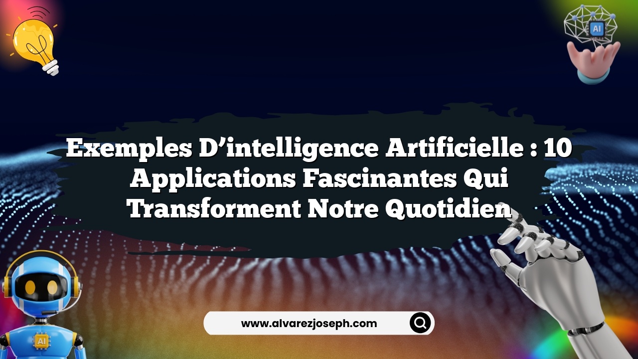Exemples d’intelligence artificielle : 10 applications fascinantes qui transforment notre quotidien