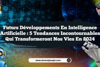 Futurs développements en intelligence artificielle : 5 tendances incontournables qui transformeront nos vies en 2024