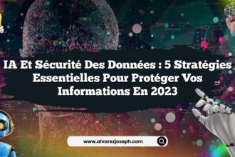 IA et sécurité des données : 5 stratégies essentielles pour protéger vos informations en 2023
