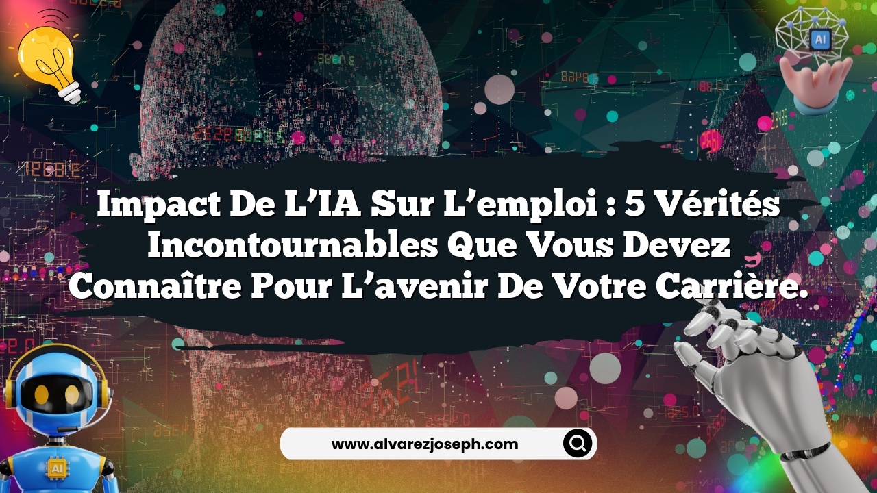 Impact de l’IA sur l’emploi : 5 vérités incontournables que vous devez connaître pour l’avenir de votre carrière.