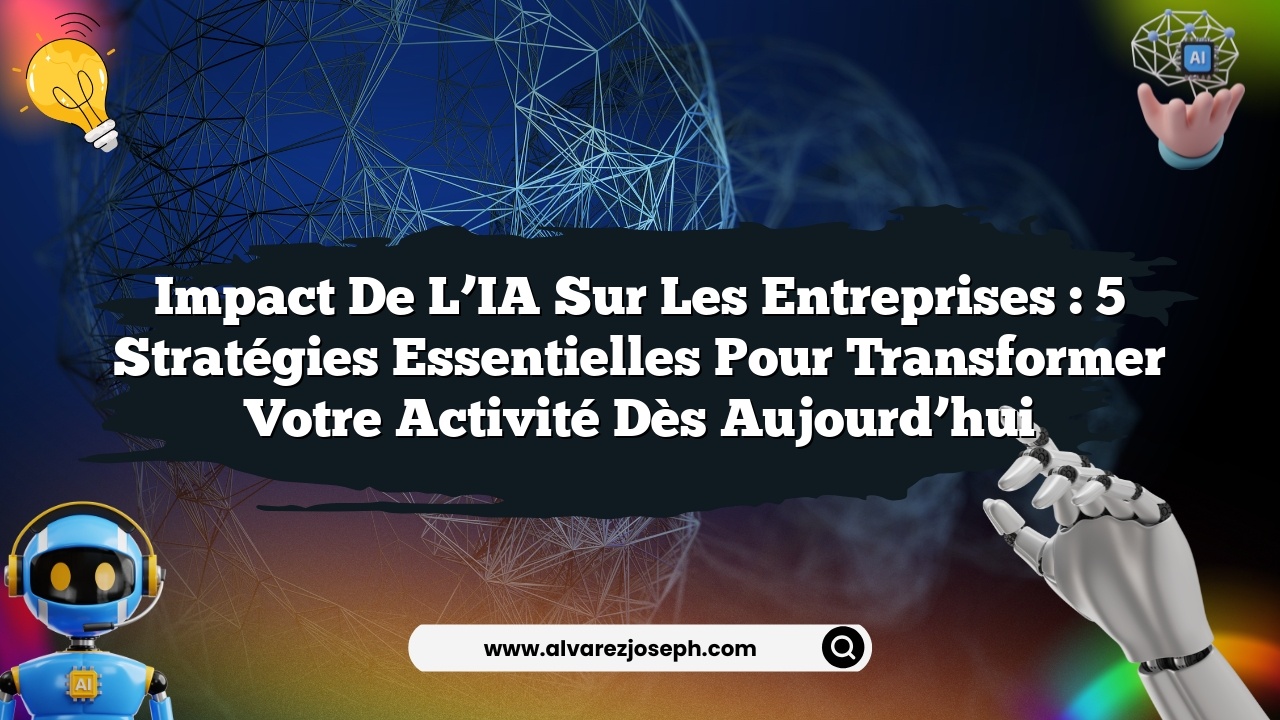 Impact de l'IA sur les entreprises : 5 stratégies essentielles pour ...