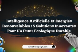Intelligence Artificielle et Énergies Renouvelables : 5 Solutions Innovantes pour un Futur Écologique Durable