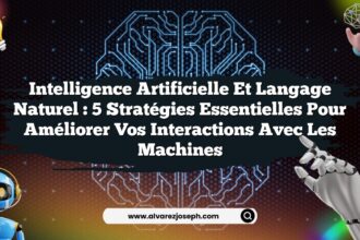 Intelligence Artificielle et Langage Naturel : 5 Stratégies Essentielles pour Améliorer Vos Interactions avec les Machines