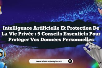 Intelligence Artificielle et Protection de la Vie Privée : 5 Conseils Essentiels pour Protéger Vos Données Personnelles