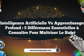 Intelligence Artificielle vs Apprentissage Profond : 5 Différences Essentielles à Connaître pour Maîtriser le Sujet