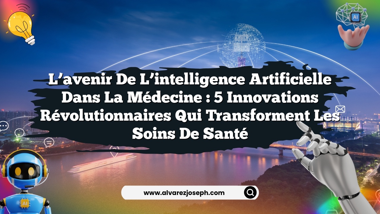 L’avenir de l’intelligence artificielle dans la médecine : 5 innovations révolutionnaires qui transforment les soins de santé