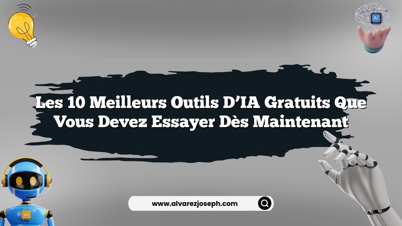 Les 10 meilleurs outils d'IA gratuits que vous devez essayer dès maintenant