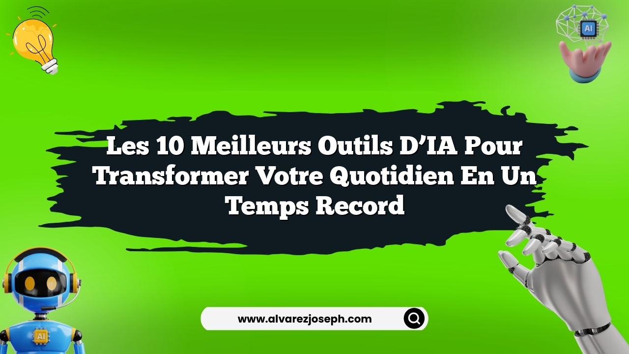 Les 10 meilleurs outils d’IA pour transformer votre quotidien en un temps record