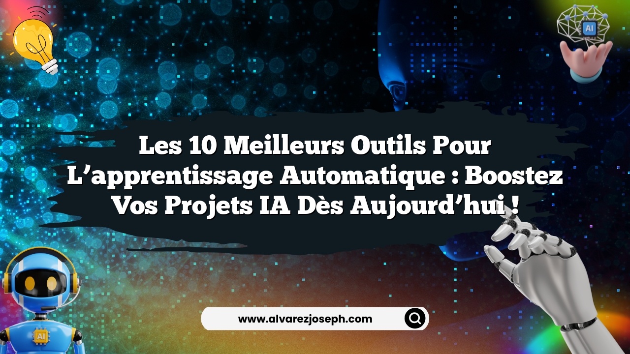 Les 10 meilleurs outils pour l’apprentissage automatique : Boostez vos projets IA dès aujourd’hui !