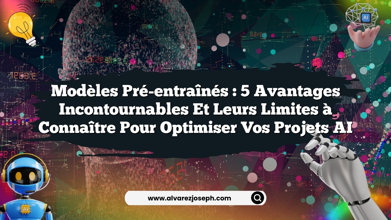 Modèles pré-entraînés : 5 avantages incontournables et leurs limites à connaître pour optimiser vos projets AI