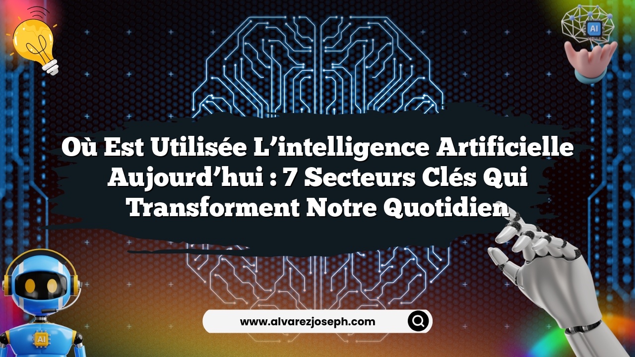 Où est utilisée l’intelligence artificielle aujourd’hui : 7 secteurs clés qui transforment notre quotidien