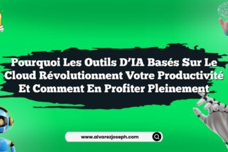 Pourquoi les outils d’IA basés sur le cloud révolutionnent votre productivité et comment en profiter pleinement