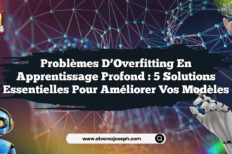 Problèmes d’Overfitting en Apprentissage Profond : 5 Solutions Essentielles pour Améliorer vos Modèles