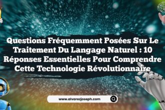 Questions Fréquemment Posées sur le Traitement du Langage Naturel : 10 Réponses Essentielles pour Comprendre cette Technologie Révolutionnaire