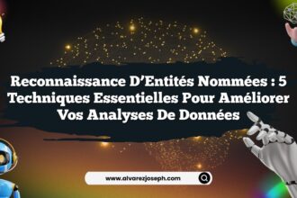Reconnaissance d’Entités Nommées : 5 Techniques Essentielles pour Améliorer vos Analyses de Données