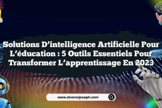 Solutions d’intelligence artificielle pour l’éducation : 5 outils essentiels pour transformer l’apprentissage en 2023
