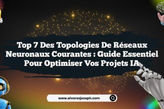 Top 7 des Topologies de Réseaux Neuronaux Courantes : Guide Essentiel pour Optimiser vos Projets IA