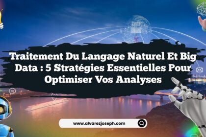 Traitement du langage naturel et big data : 5 stratégies essentielles pour optimiser vos analyses