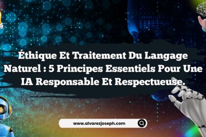 Éthique et traitement du langage naturel : 5 principes essentiels pour une IA responsable et respectueuse.