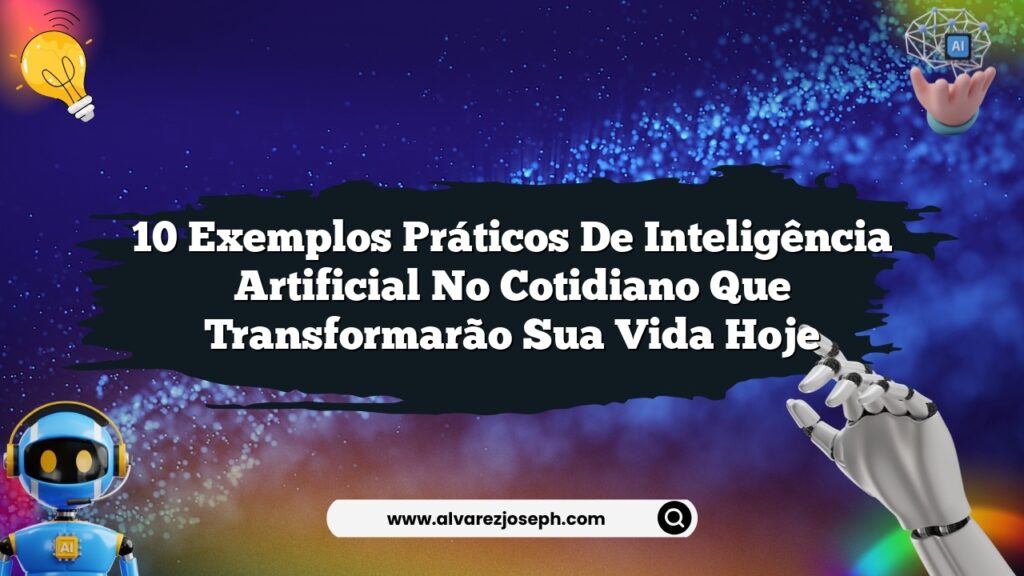 10 Exemplos Práticos de Inteligência Artificial no Cotidiano Que ...