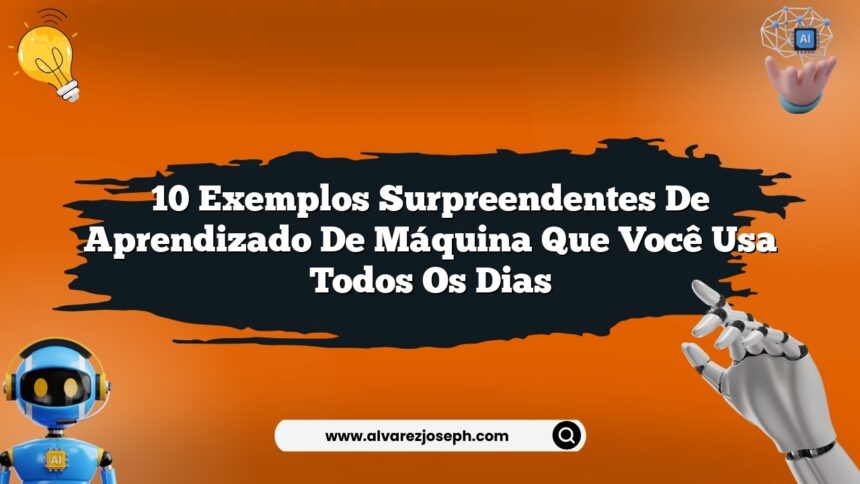 10 exemplos surpreendentes de aprendizado de máquina que você usa todos os dias
