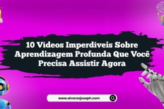 10 vídeos imperdíveis sobre aprendizagem profunda que você precisa assistir agora