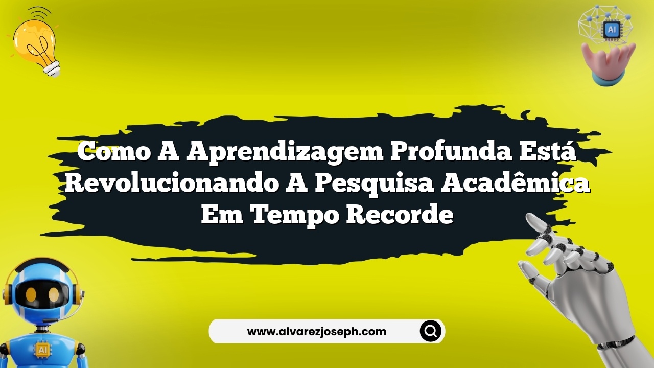 Como a aprendizagem profunda está revolucionando a pesquisa acadêmica em tempo recorde