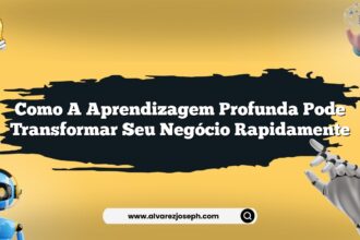 Como a aprendizagem profunda pode transformar seu negócio rapidamente