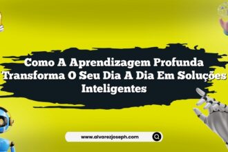 Como a aprendizagem profunda transforma o seu dia a dia em soluções inteligentes