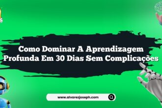 Como dominar a aprendizagem profunda em 30 dias sem complicações