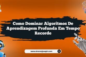 Como dominar algoritmos de aprendizagem profunda em tempo recorde