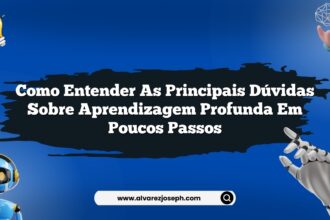Como entender as principais dúvidas sobre aprendizagem profunda em poucos passos